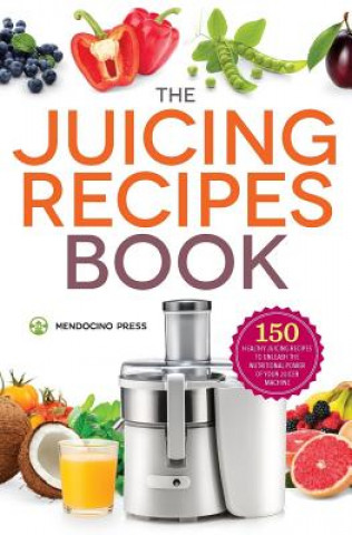 Könyv Juicing Recipes Book Mendocino Press