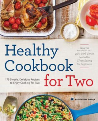 Könyv Healthy Cookbook for Two: 175 Simple, Delicious Recipes to Enjoy Cooking for Two Rockridge Press