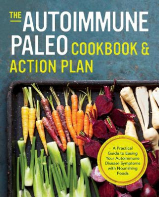 Book Autoimmune Paleo Cookbook & Action Plan: A Practical Guide to Easing Your Autoimmune Disease Symptoms with Nourishing Food Michelle Anderson