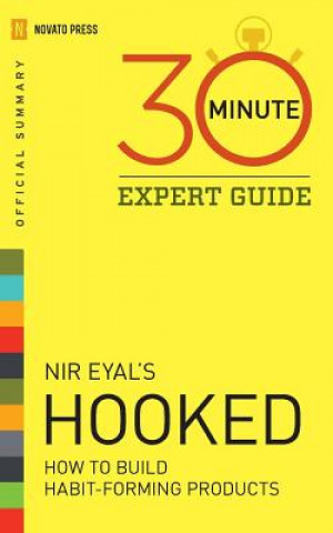 Kniha Hooked - 30 Minute Expert Guide: Official Summary to NIR Eyal's Hooked Novato Press