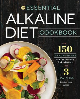 Книга Essential Alkaline Diet Cookbook: 150 Alkaline Recipes to Bring Your Body Back to Balance Rockridge Press