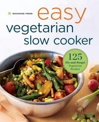 Carte Easy Vegetarian Slow Cooker Cookbook: 125 Fix-And-Forget Vegetarian Recipes Rockridge Press