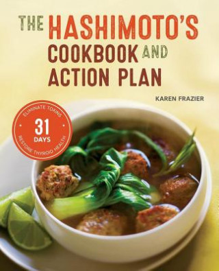 Könyv Hashimoto's Cookbook and Action Plan: 31 Days to Eliminate Toxins and Restore Thyroid Health Through Diet Karen Frazier