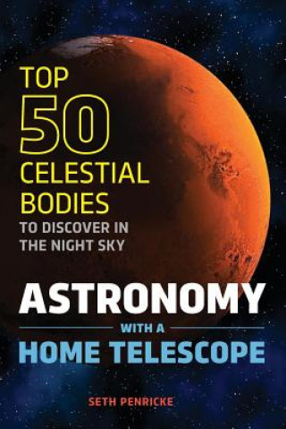 Libro Astronomy with a Home Telescope: The Top 50 Celestial Bodies to Discover in the Night Sky Seth Penricke