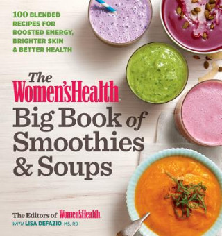 Könyv Women's Health Big Book of Smoothies & Soups Editors of Women's Health