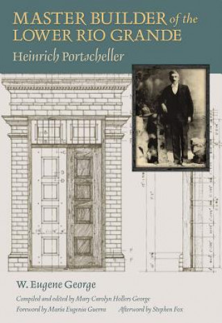 Книга Master Builder of the Lower Rio Grande: Heinrich Portscheller W. Eugene George