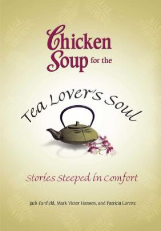 Book Chicken Soup for the Tea Lover's Soul: Stories Steeped in Comfort Jack Canfield