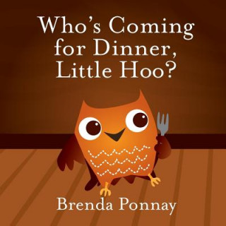 Könyv Who's Coming for Dinner, Little Hoo? Brenda Ponnay