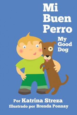 Carte Mi Buen Perro/ My Good Dog (Bilingual Spanish English Edition) Katrina Streza