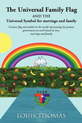 Kniha The Universal Family Flag and the Universal Symbol for Marriage and Family Louis Thomas