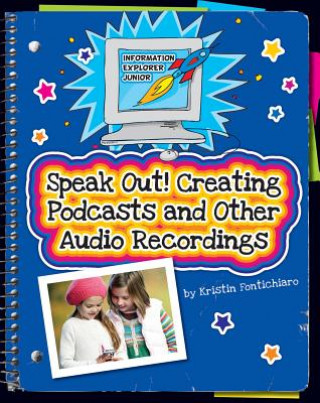 Kniha Speak Out!: Creating Podcasts and Other Audio Recordings Kristin Fontichiaro