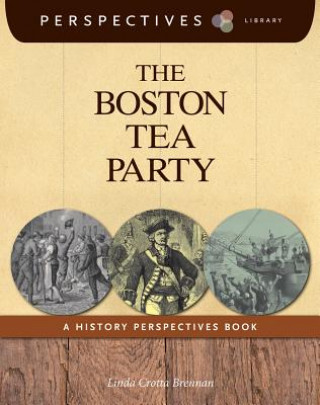 Carte The Boston Tea Party: A History Perspectives Book Linda Crotta Brennan