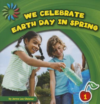 Kniha We Celebrate Earth Day in Spring Jenna Lee Gleisner