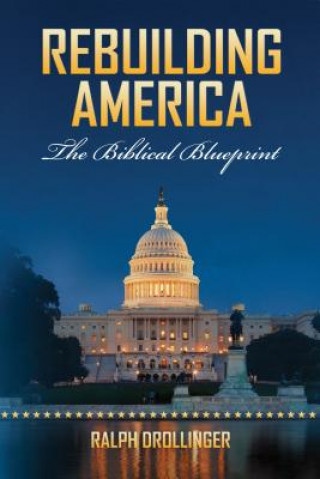 Kniha Rebuilding America: The Biblical Blueprint Ralph Drollinger