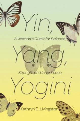 Kniha Yin, Yang, Yogini Kathryn E. Livingston