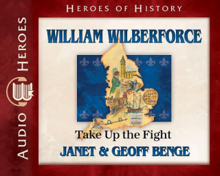 Audio William Wilberforce Audiobook: Take Up the Fight Janet &. Geoff Benge