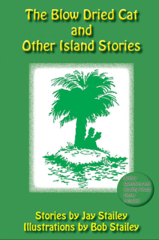 Kniha The Blow Dried Cat: And Other Island Stories Jay Stailey