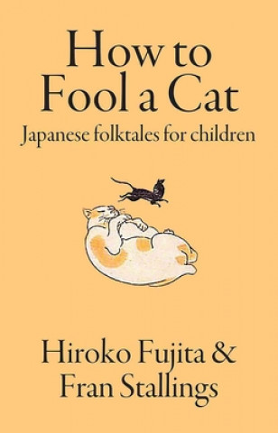 Carte How to Fool a Cat: Japanese Folktales for Children Fran Stallings
