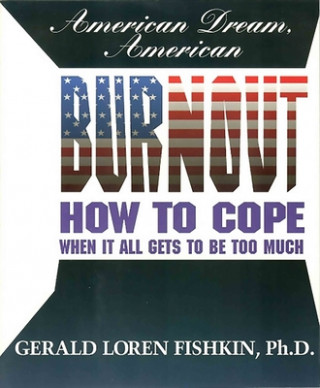 Książka American Dream, American Burnout: How to Cope When It All Gets to Be Too Much Gerald Loren Fishkin