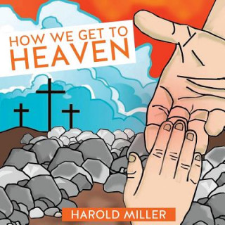 Knjiga How We Get to Heaven Harold Miller