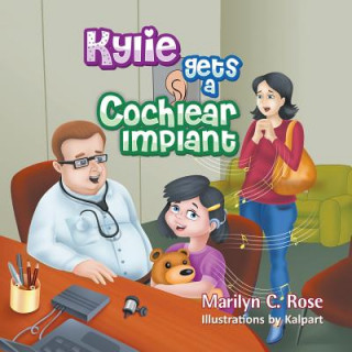 Livre Kylie Gets a Cochlear Implant Marilyn C. Rose