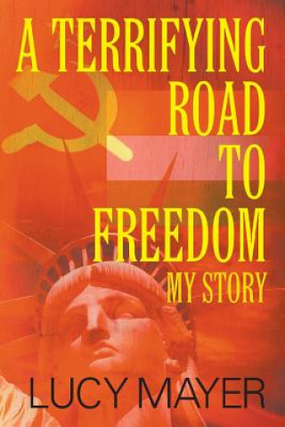 Carte Terrifying Road to Freedom Lucy Mayer