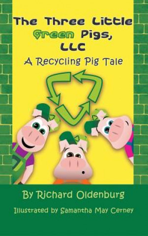Könyv Three Little Green Pigs, LLC Richard Oldenburg