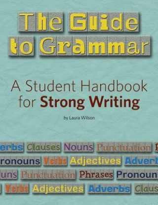 Libro The Guide to Grammar: A Student Handbook for Strong Writing Laura Wilson