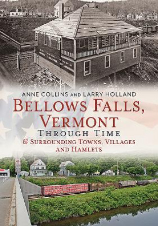 Книга Bellows Falls, Vermont Through Time: And Surrounding Towns Villages and Hamlets Anne Collins