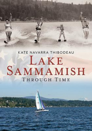 Knjiga Lake Sammamish Through Time Kate Thibodeau