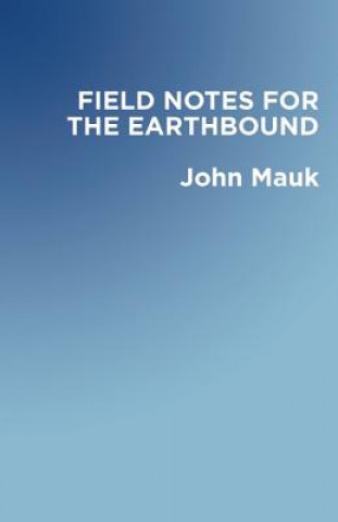 Knjiga Field Notes for the Earthbound John Mauk