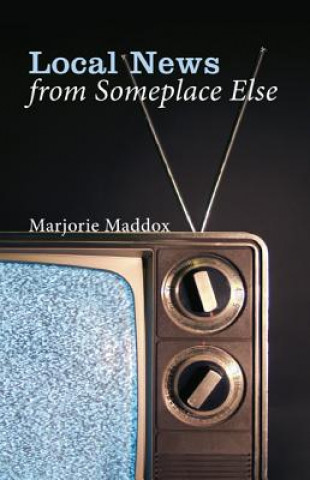 Buch Local News from Someplace Else Marjorie Maddox