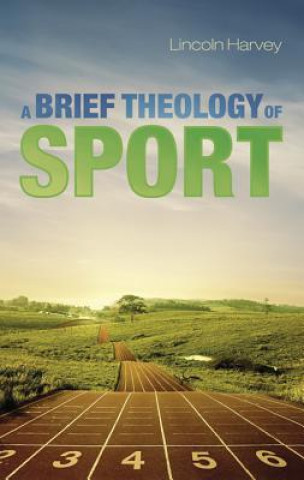 Buch A Brief Theology of Sport Lincoln Harvey