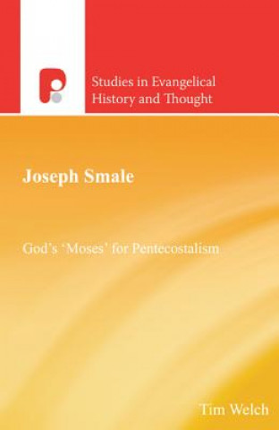 Kniha Joseph Smale: God's 'Moses' for Pentecostalism Tim Welch