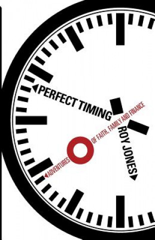 Könyv Perfect Timing: Adventures of Faith, Family and Finance Roy M. Jones