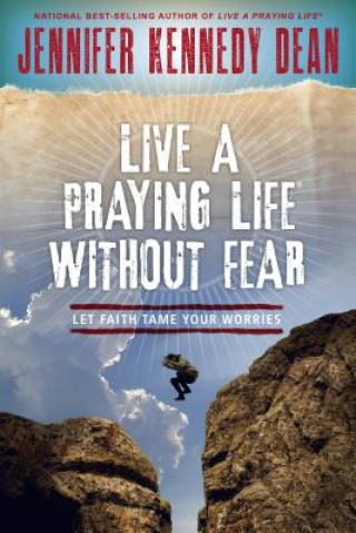 Book Live a Praying Life Without Fear: Let Faith Tame Your Fear Jennifer Kennedy Dean