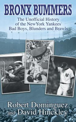 Carte Bronx Bummers - An Unofficial History of the New York Yankees' Bad Boys, Blunders and Brawls Robert Dominguez