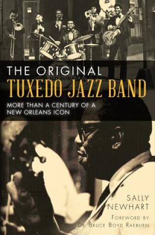 Knjiga The Original Tuxedo Jazz Band: More Than a Century of a New Orleans Icon Sally Newhart