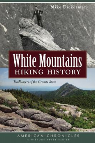 Książka White Mountains Hiking History: Trailblazers of the Granite State Mike Dickerman