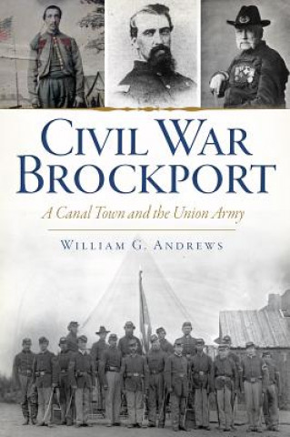 Książka Civil War Brockport: A Canal Town and the Union Army William G. Andrews