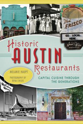 Książka Historic Austin Restaurants: Capital Cuisine Through the Generations Melanie Haupt