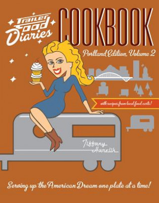 Könyv Trailer Food Diaries Cookbook: Portland Edition, Volume II Tiffany Harelik