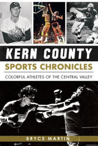 Carte Kern County Sports Chronicles: Colorful Athletes of the Central Valley Bryce Martin