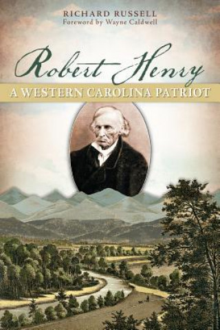 Könyv Robert Henry: A Western Carolina Patriot Richard Russell