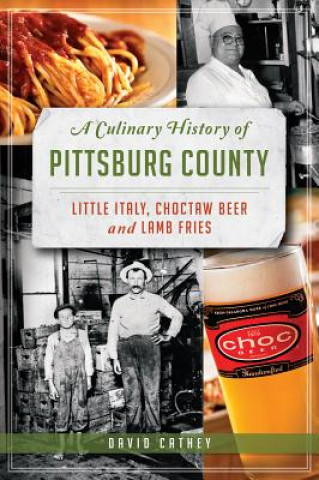 Книга A Culinary History of Pittsburg County: Little Italy, Choctaw Beer and Lamb Fries David Cathey