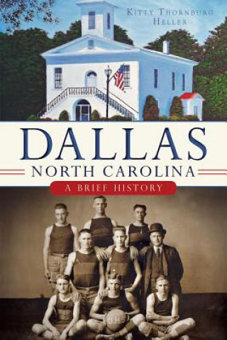 Książka Dallas, North Carolina: A Brief History Kitty Thornburg Heller