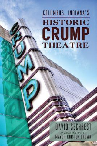 Könyv Columbus, Indiana's Historic Crump Theatre David Sechrest
