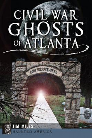 Książka Civil War Ghosts of Atlanta Jim Miles