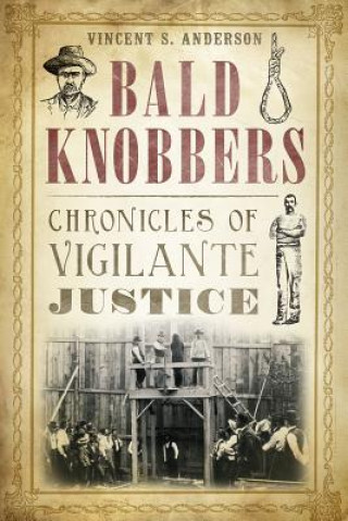 Carte Bald Knobbers:: Chronicles of Vigilante Justice Vincent S. Anderson