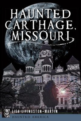 Könyv Haunted Carthage, Missouri Lisa Livingston-Martin